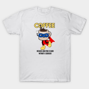 Coffee – Because Adulting is Hard Without a Sidekick! T-Shirt